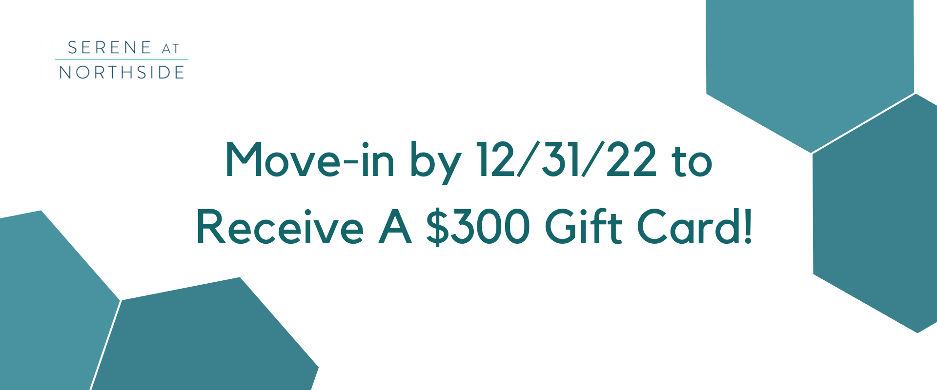 Move-in by 12/31/22 to
 Receive A $300 Gift Card!